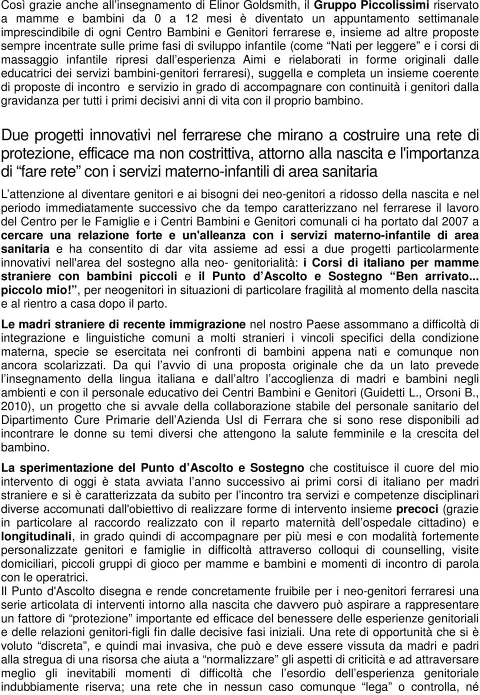 e rielaborati in forme originali dalle educatrici dei servizi bambini-genitori ferraresi), suggella e completa un insieme coerente di proposte di incontro e servizio in grado di accompagnare con