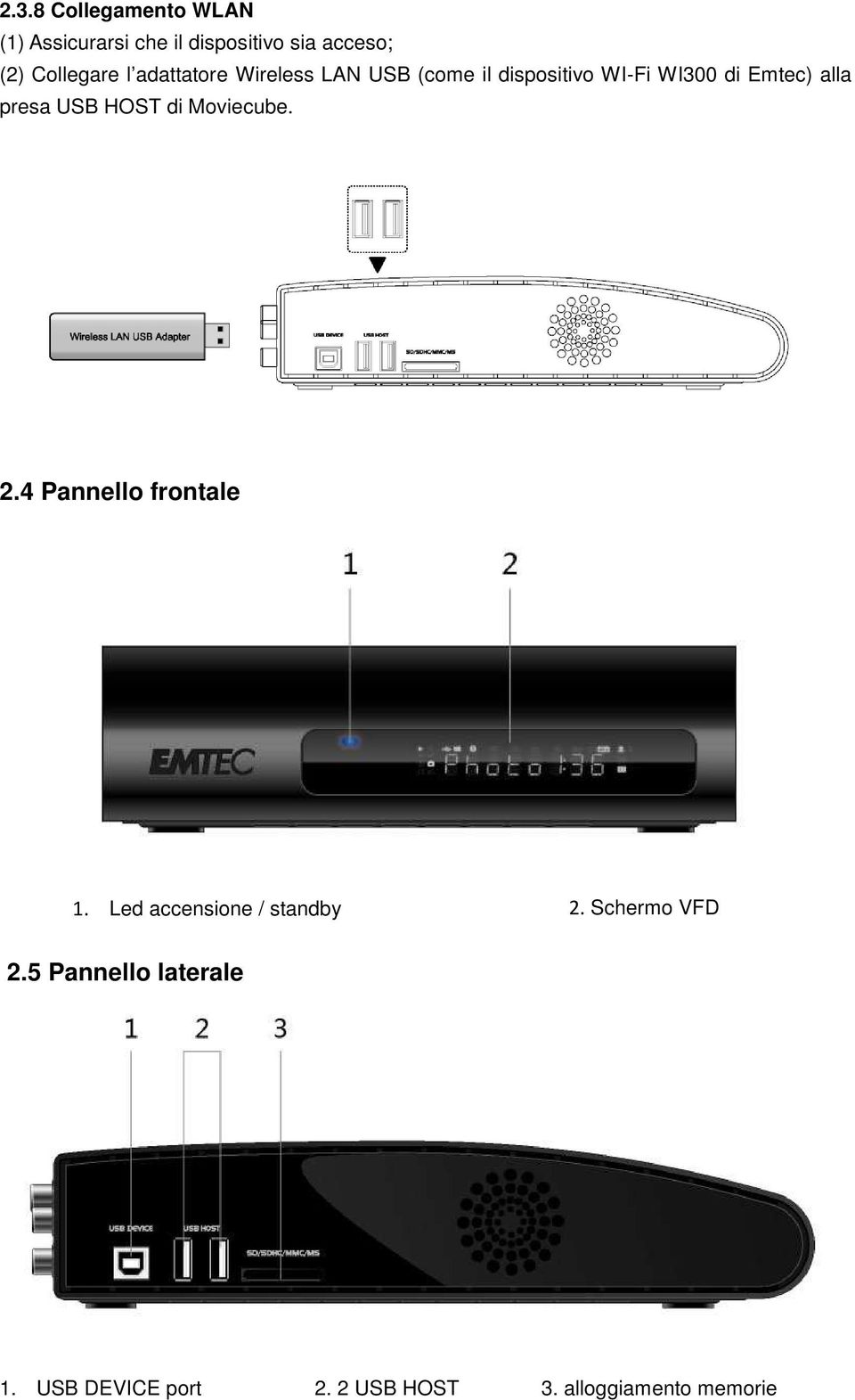 alla presa USB HOST di Moviecube. 2.4 Pannello frontale 1.