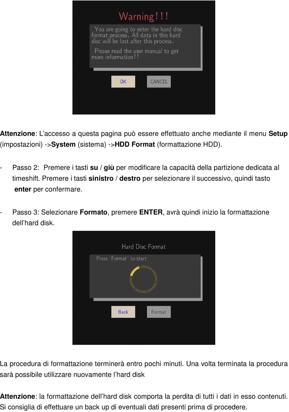 Premere i tasti sinistro / destro per selezionare il successivo, quindi tasto enter per confermare.