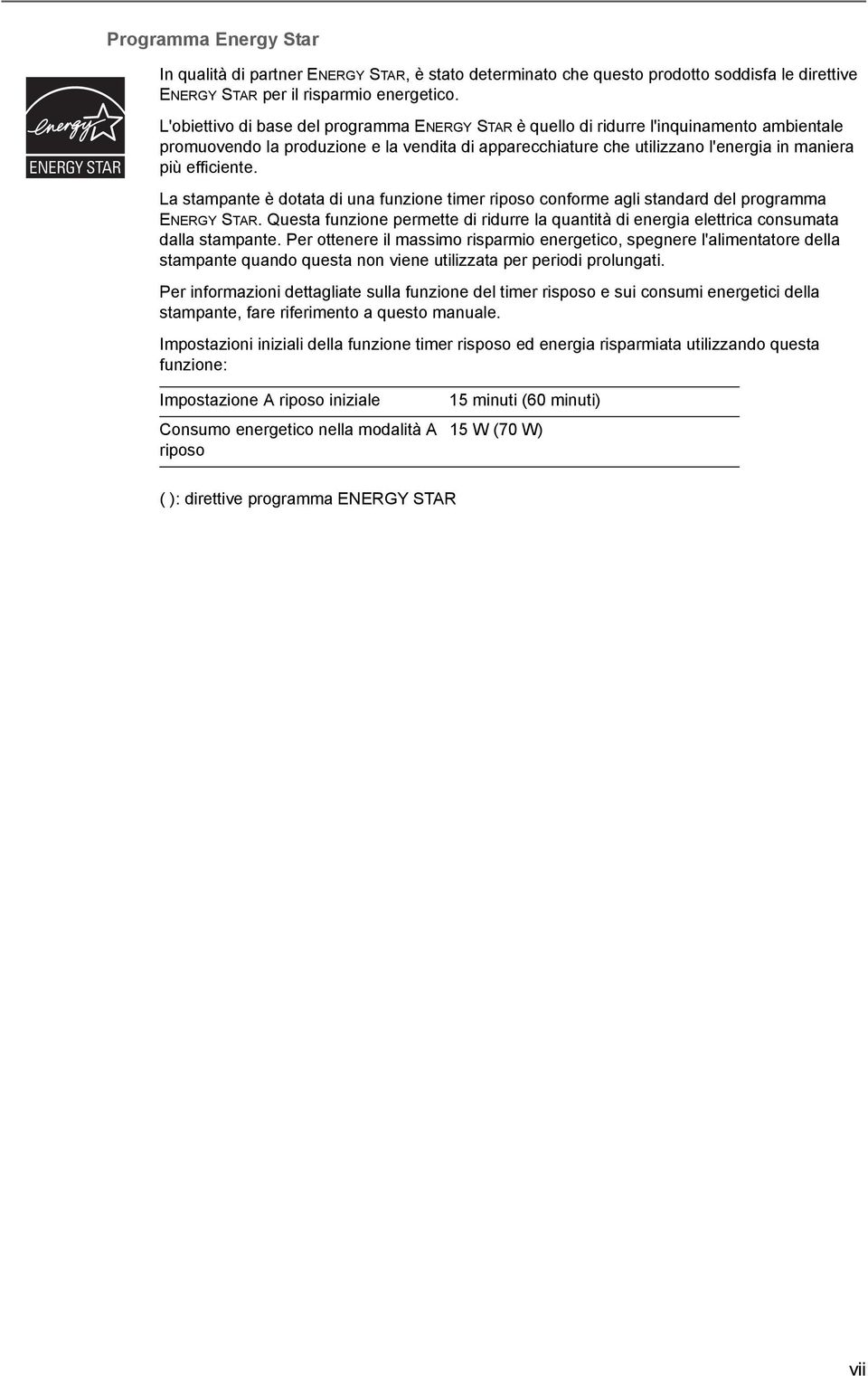 efficiente. La stampante è dotata di una funzione timer riposo conforme agli standard del programma ENERGY STAR.