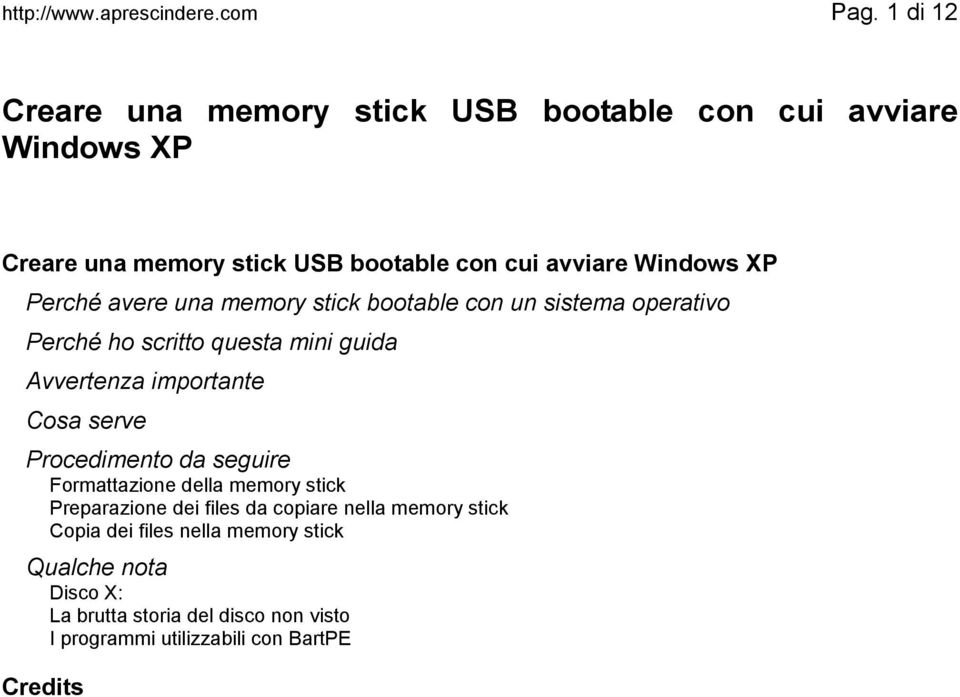 Perché avere una memory stick bootable con un sistema operativo Perché ho scritto questa mini guida Avvertenza importante Cosa serve