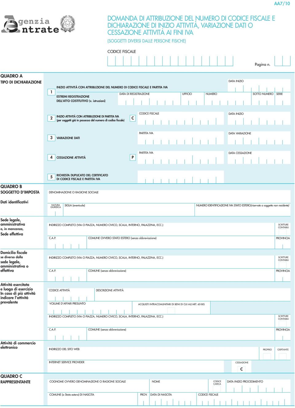 istruzioni) DATA INIZIO DATA DI REGISTRAZIONE UFFICIO NUMERO SOTTO NUMERO SERIE 2 INIZIO ATTIVITÀ CON ATTRIBUZIONE DI PARTITA IVA (per soggetti già in possesso del numero di codice fiscale) C CODICE