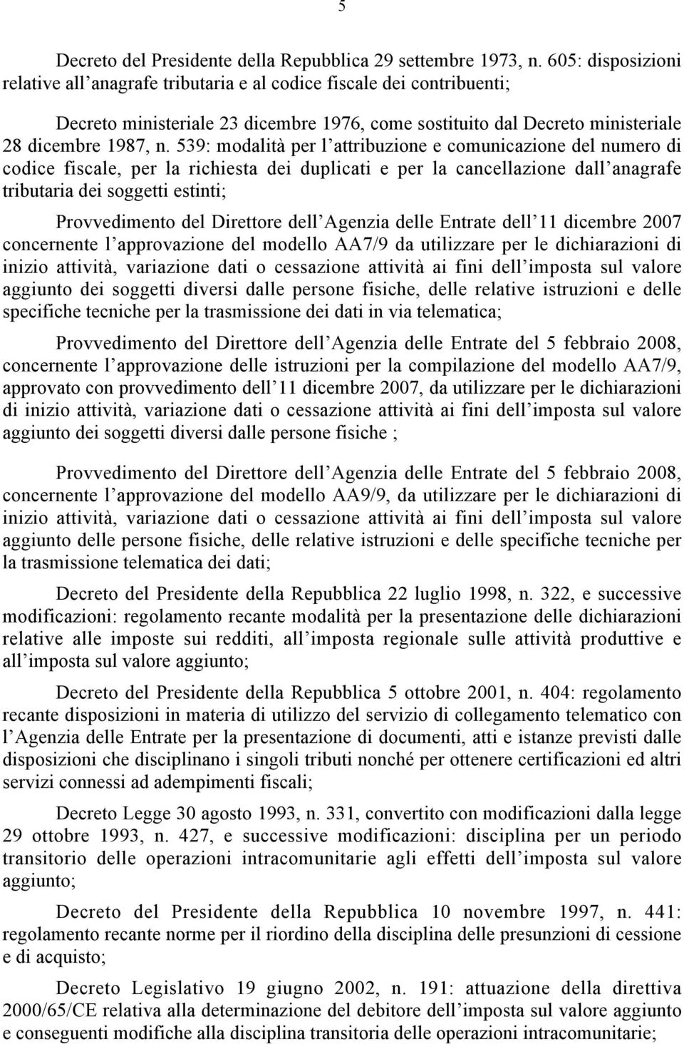 539: modalità per l attribuzione e comunicazione del numero di codice fiscale, per la richiesta dei duplicati e per la cancellazione dall anagrafe tributaria dei soggetti estinti; Provvedimento del