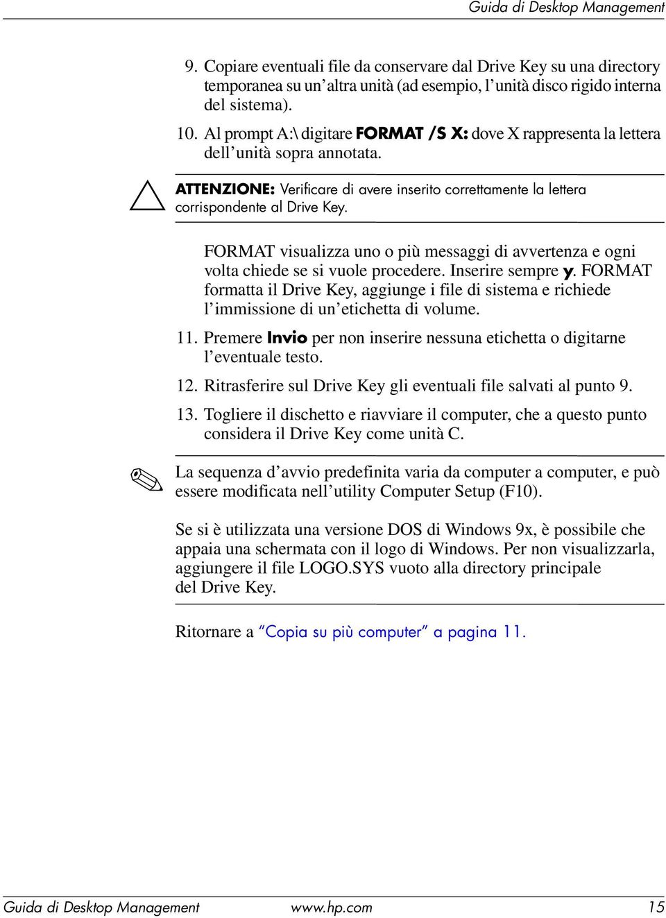 FORMAT visualizza uno o più messaggi di avvertenza e ogni volta chiede se si vuole procedere. Inserire sempre y.