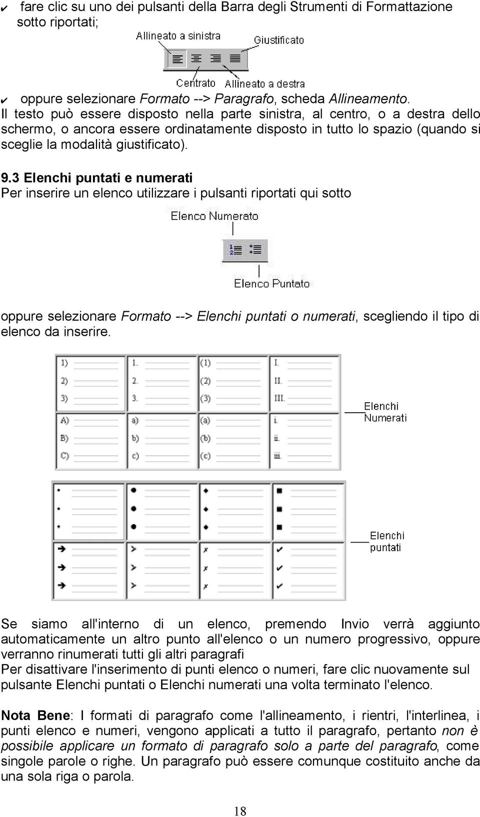 3 Elenchi puntati e numerati Per inserire un elenco utilizzare i pulsanti riportati qui sotto oppure selezionare Formato --> Elenchi puntati o numerati, scegliendo il tipo di elenco da inserire.