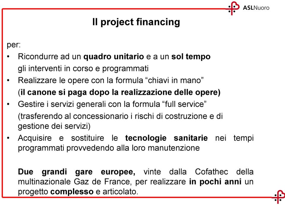 concessionario i rischi di costruzione e di gestione dei servizi) Acquisire e sostituire le tecnologie sanitarie nei tempi programmati provvedendo alla