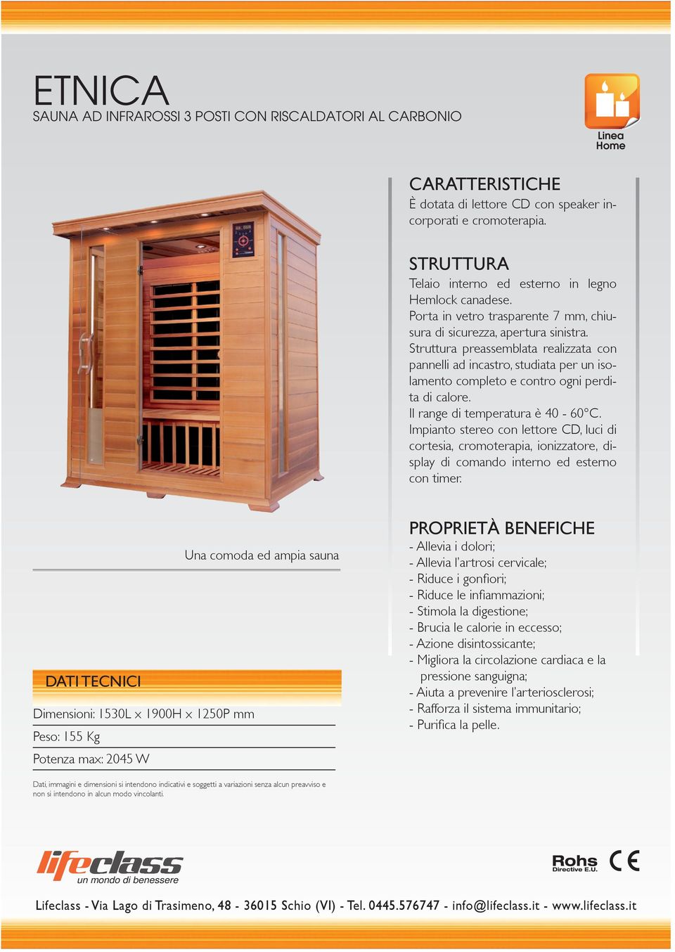 ed ampia sauna Dimensioni: 1530L x 1900H