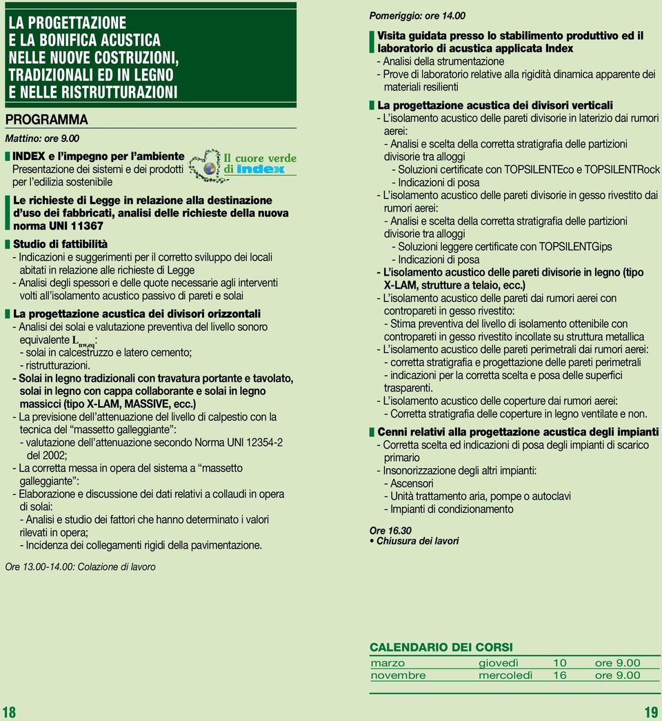 relazione alle richieste Legge - Analisi degli spessori e delle quote necessarie agli interventi volti all isolamento acustico passivo pareti e solai La progettazione acustica dei visori orizzontali