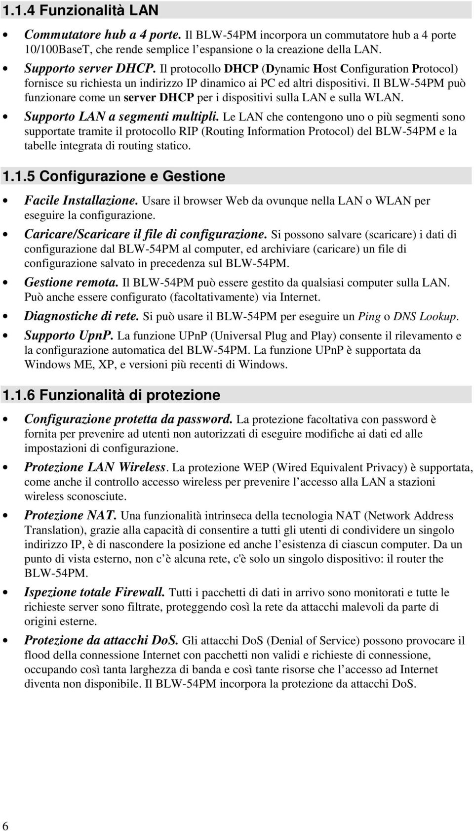 Il BLW-54PM può funzionare come un server DHCP per i dispositivi sulla LAN e sulla WLAN. Supporto LAN a segmenti multipli.