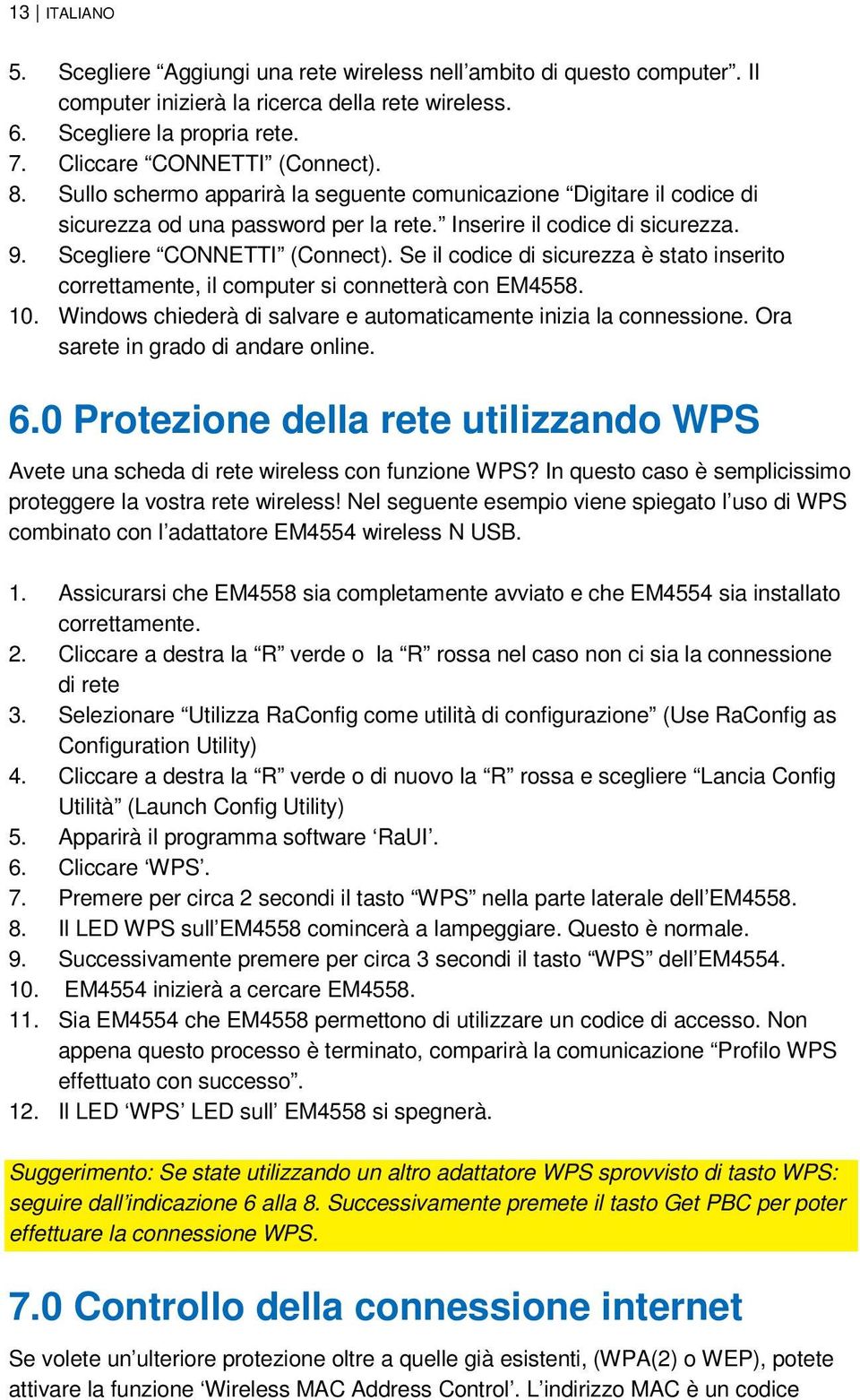 Se il codice di sicurezza è stato inserito correttamente, il computer si connetterà con EM4558. 10. Windows chiederà di salvare e automaticamente inizia la connessione.