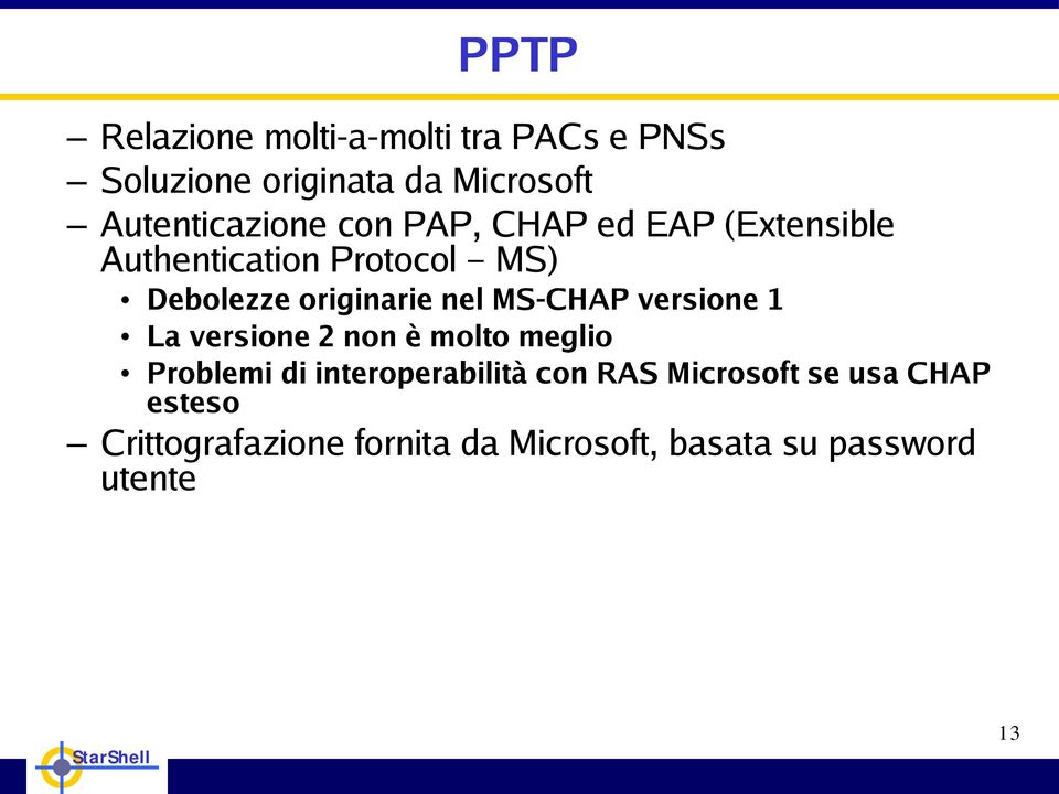 originarie nel MS-CHAP versione 1 La versione 2 non è molto meglio Problemi di