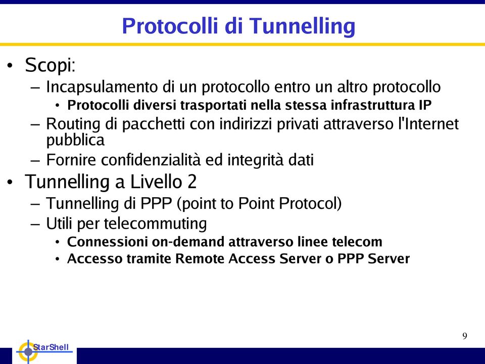 pubblica Fornire confidenzialità ed integrità dati Tunnelling a Livello 2 Tunnelling di PPP (point to Point