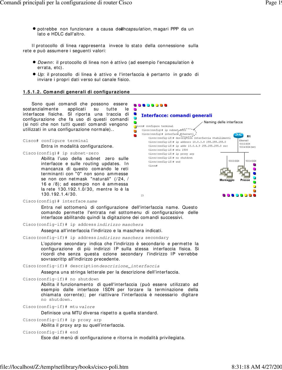 Up: il protocollo di linea è attivo e l'interfaccia è pertanto in grado di inviare i propri dati verso sul canale fisico. 1.5.1.2.