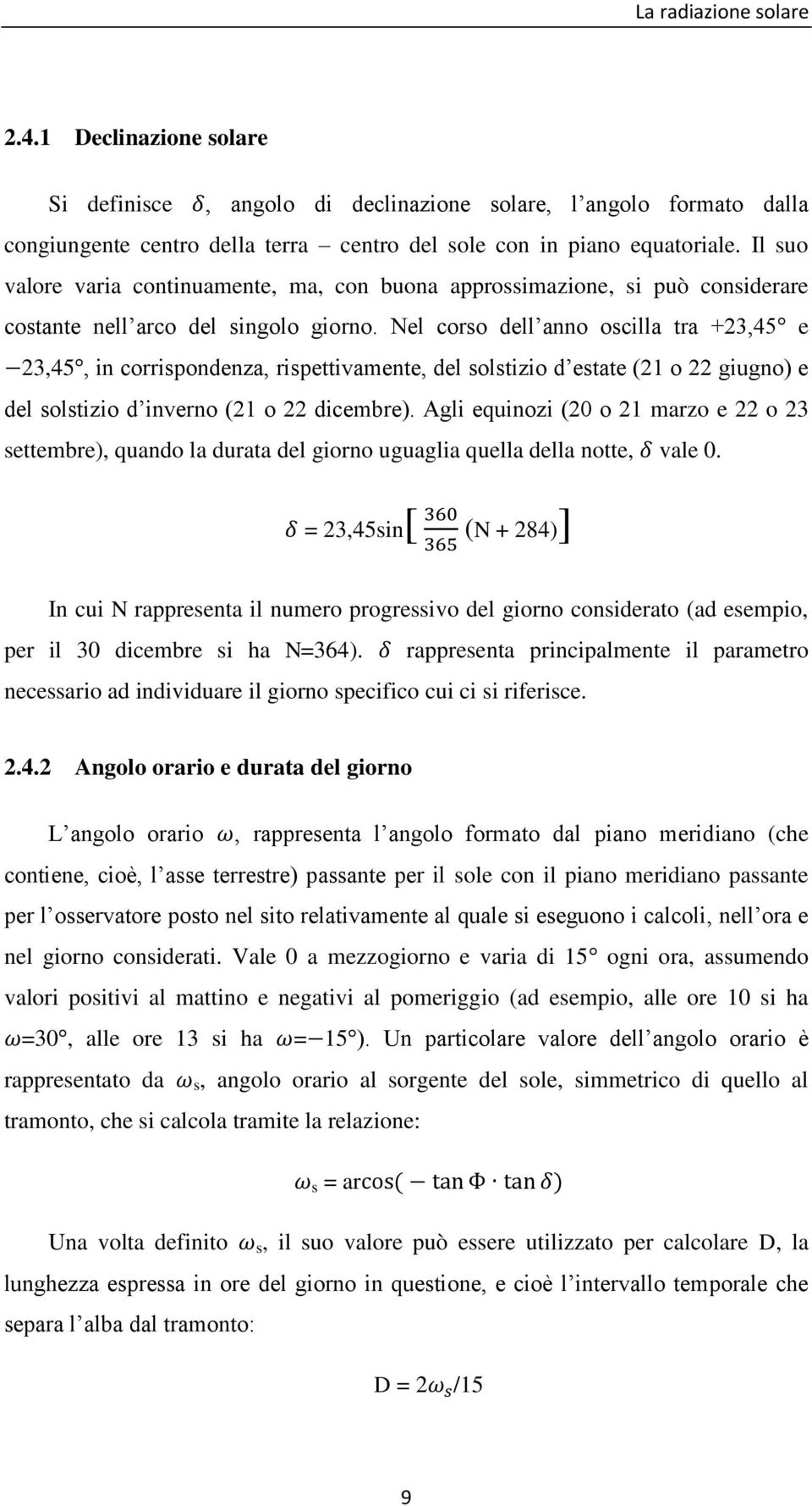 Nel corso dell anno oscilla tra +23,45 e 23,45, in corrispondenza, rispettivamente, del solstizio d estate (21 o 22 giugno) e del solstizio d inverno (21 o 22 dicembre).