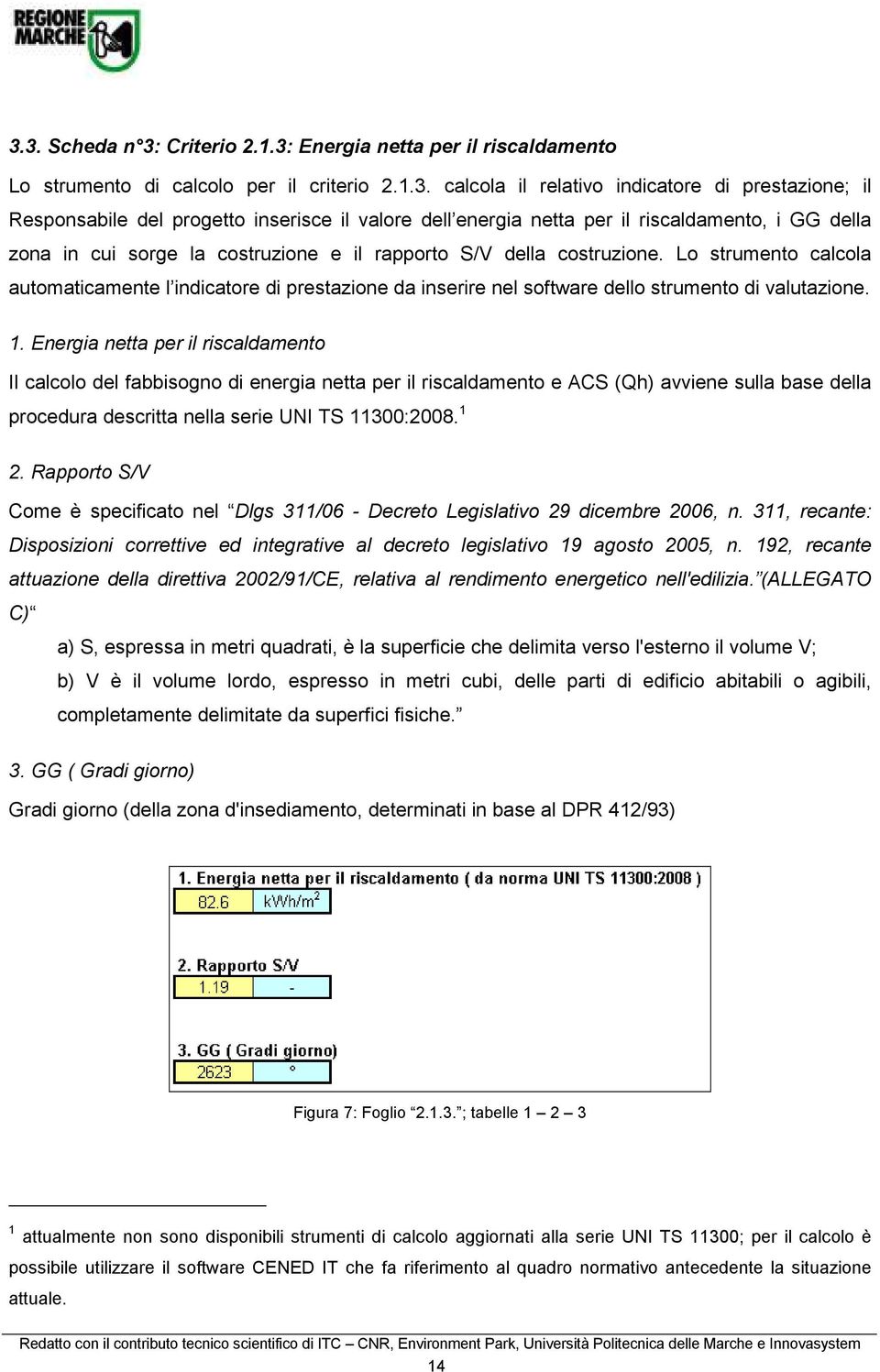 Lo strumento calcola automaticamente l indicatore di prestazione da inserire nel software dello strumento di valutazione. 1.