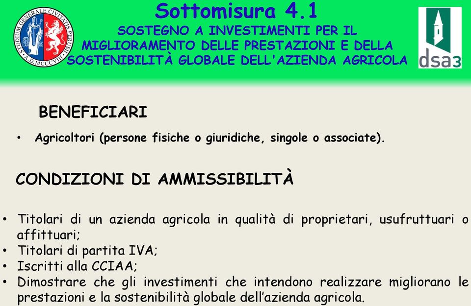 BENEFICIARI Agricoltori (persone fisiche o giuridiche, singole o associate).