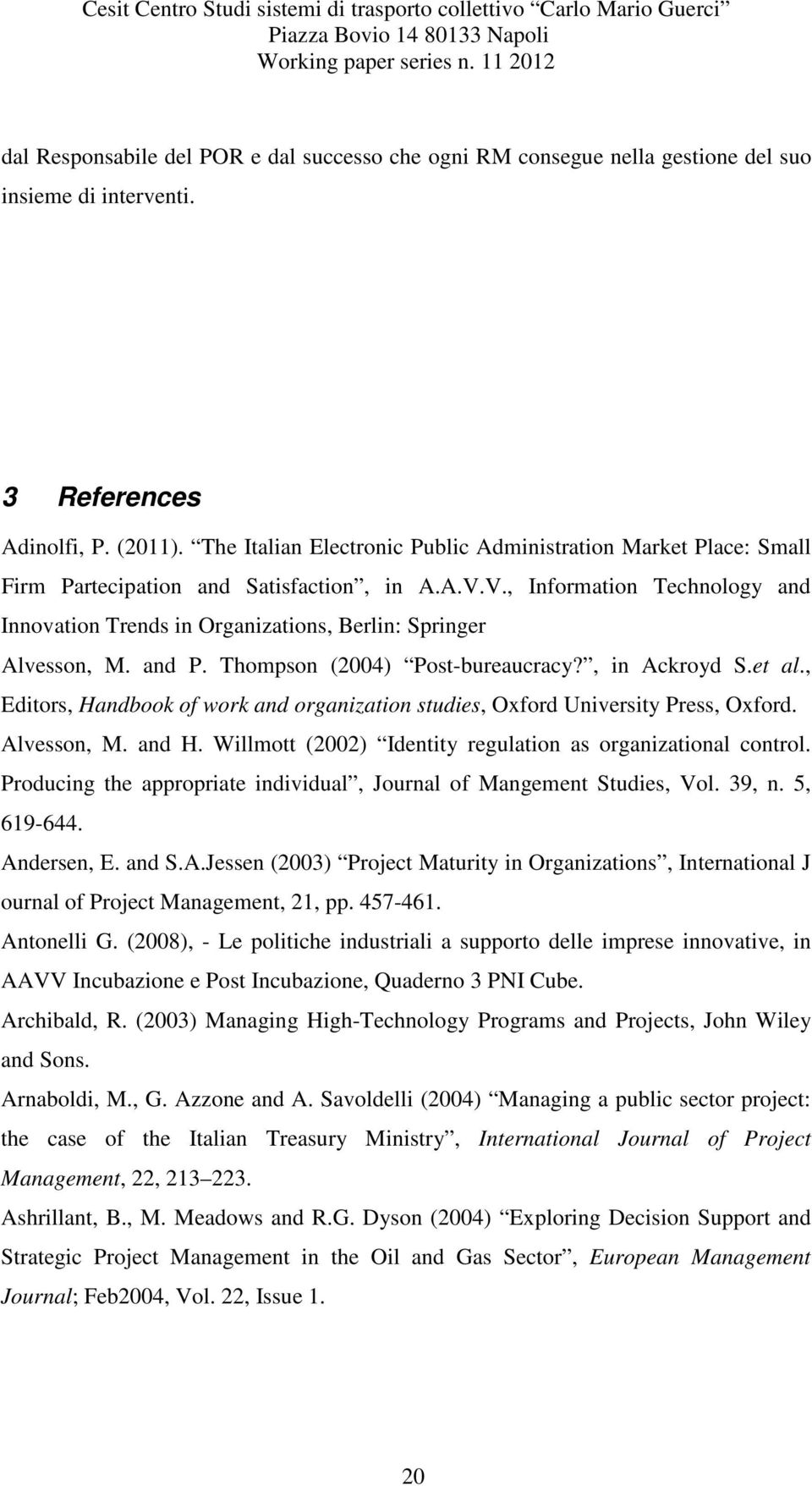 V., Information Technology and Innovation Trends in Organizations, Berlin: Springer Alvesson, M. and P. Thompson (2004) Post-bureaucracy?, in Ackroyd S.et al.