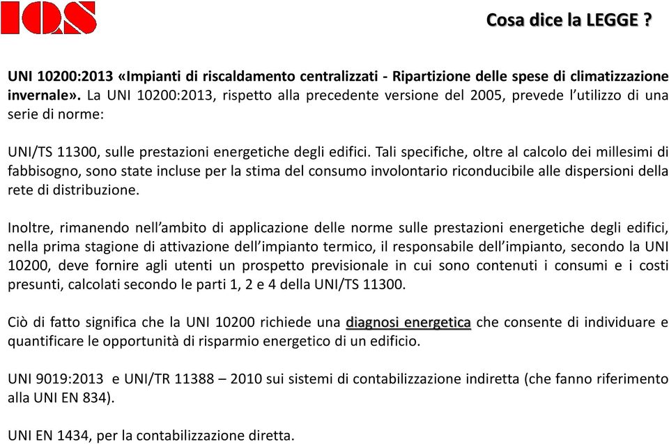 Tali specifiche, oltre al calcolo dei millesimi di fabbisogno, sono state incluse per la stima del consumo involontario riconducibile alle dispersioni della rete di distribuzione.