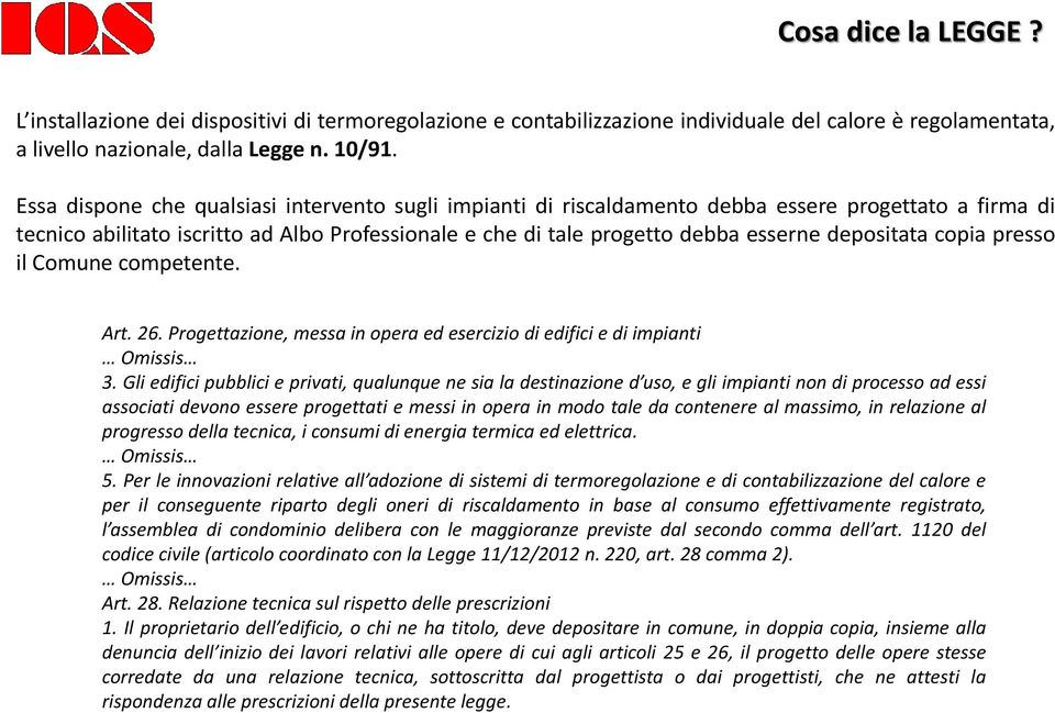 depositata copia presso il Comune competente. Art. 26. Progettazione, messa in opera ed esercizio di edifici e di impianti Omissis 3.