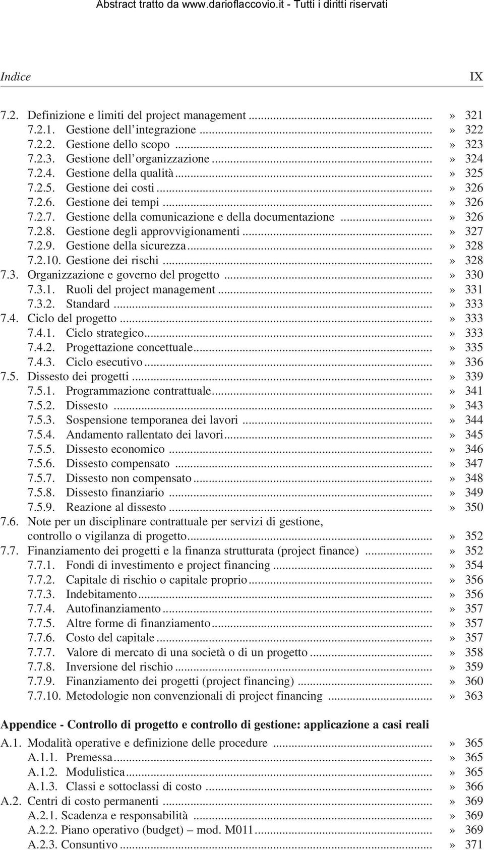 Gestione degli approvvigionamenti...» 327 7.2.9. Gestione della sicurezza...» 328 7.2.10. Gestione dei rischi...» 328 7.3. Organizzazione e governo del progetto...» 330 7.3.1. Ruoli del project management.