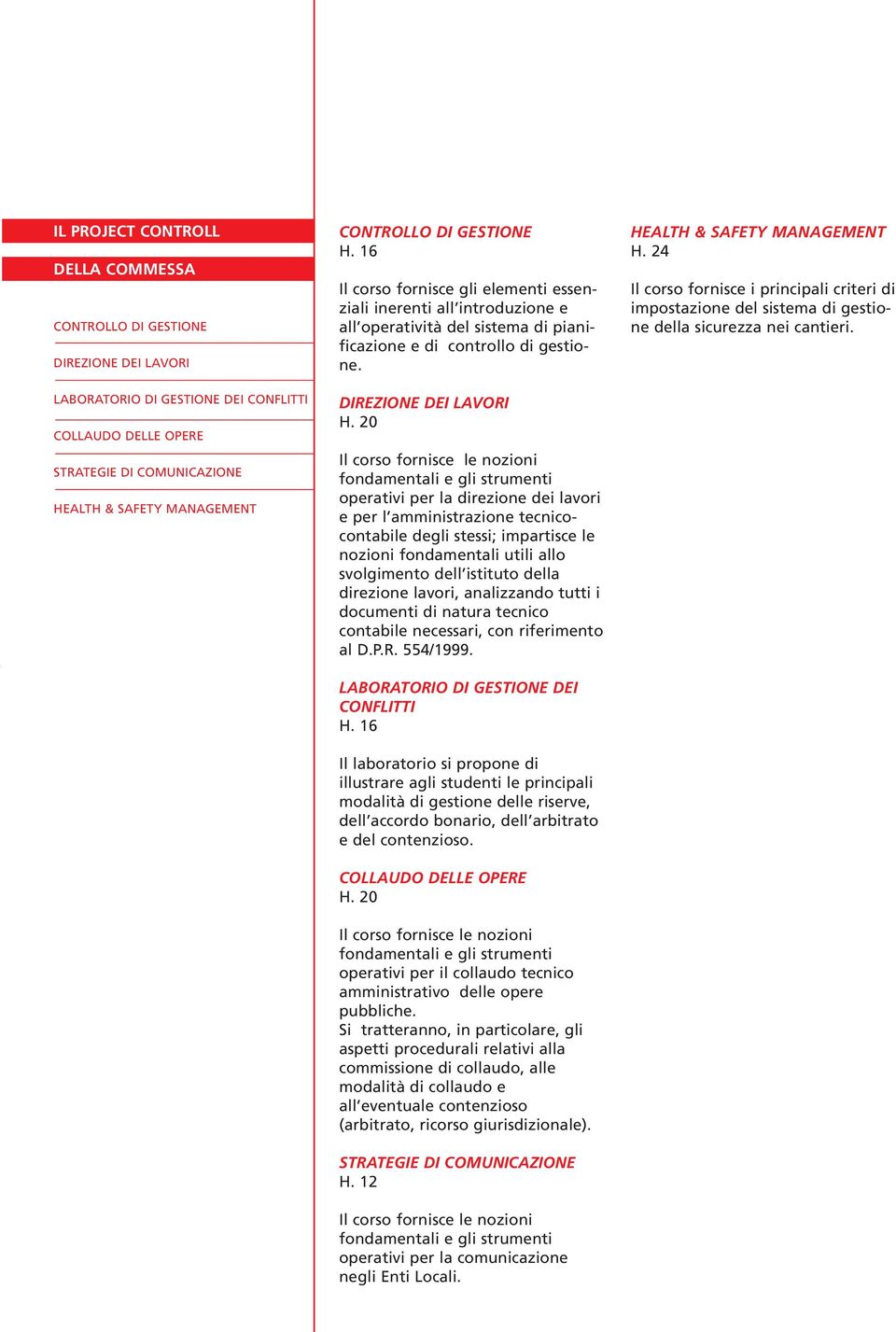 20 operativi per la direzione dei lavori e per l amministrazione tecnicocontabile degli stessi; impartisce le nozioni fondamentali utili allo svolgimento dell istituto della direzione lavori,