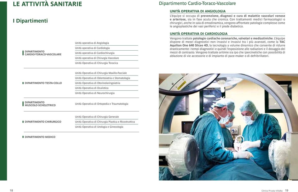 Con trattamenti medici farmacologici o chirurgici, anche in sala di emodinamica, vengono affrontate patologie complesse come le angioplastiche dei vasi periferici e il piede diabetico.