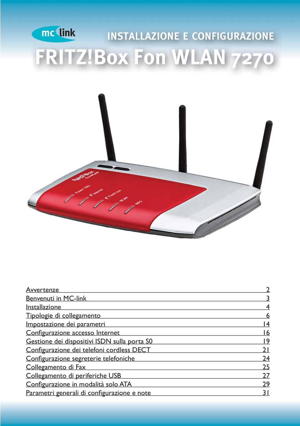 parametri 14 Configurazione accesso Internet 16 Gestione dei dispositivi ISDN sulla porta S0 19 Configurazione dei