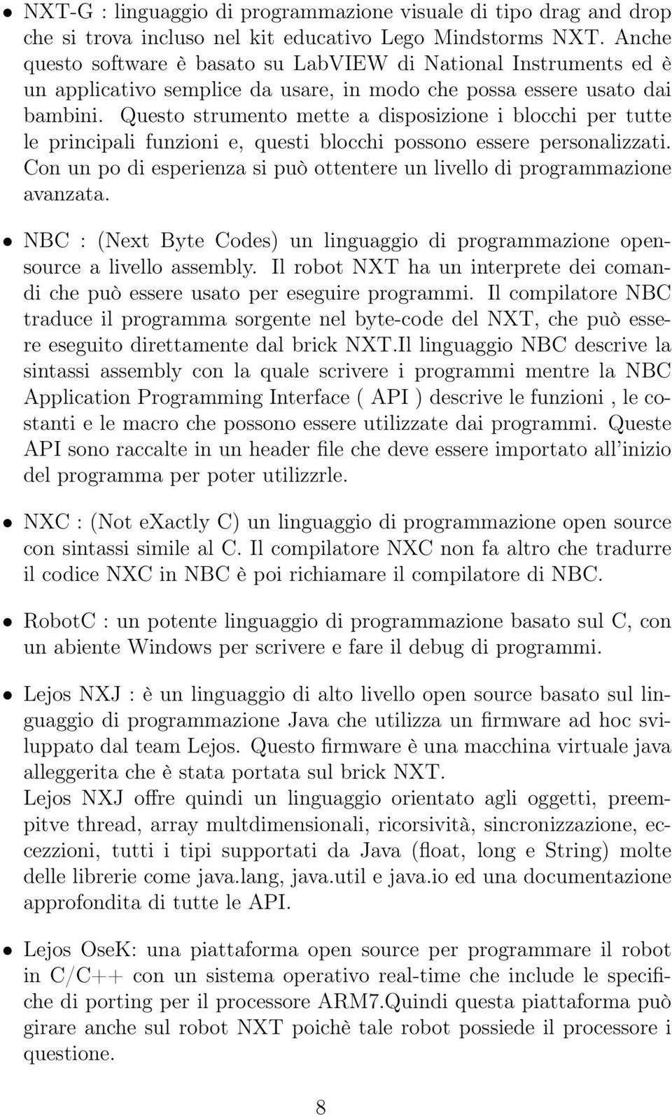 Questo strumento mette a disposizione i blocchi per tutte le principali funzioni e, questi blocchi possono essere personalizzati.