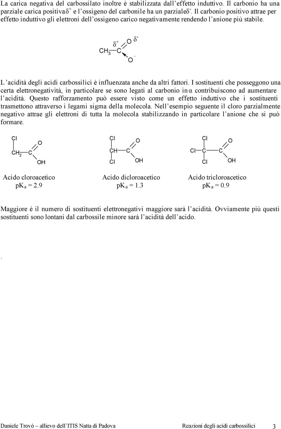 δ δ L acidità degli acidi carbossilici è influenzata anche da altri fattori.