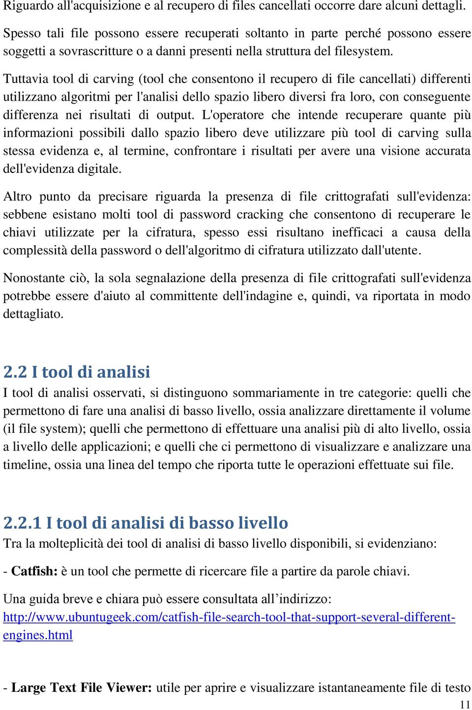 Tuttavia tool di carving (tool che consentono il recupero di file cancellati) differenti utilizzano algoritmi per l'analisi dello spazio libero diversi fra loro, con conseguente differenza nei