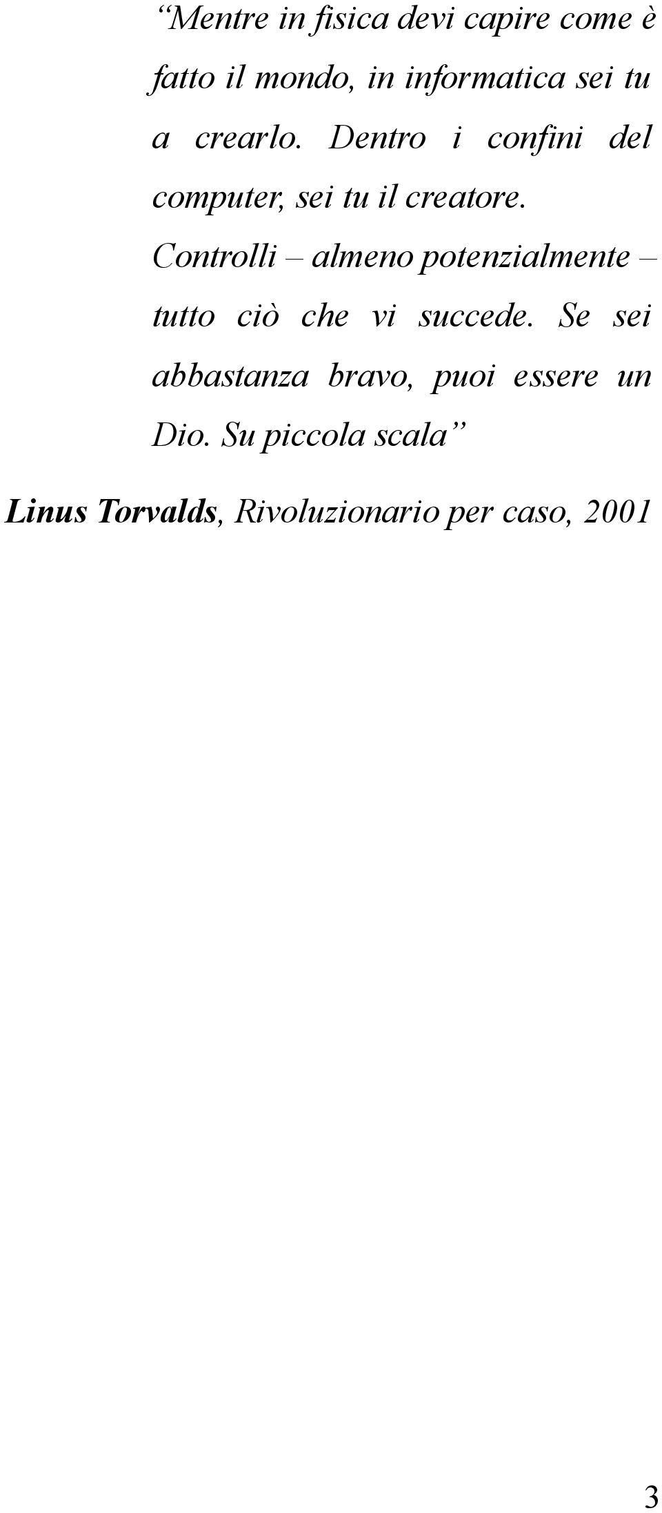 Controlli almeno potenzialmente tutto ciò che vi succede.