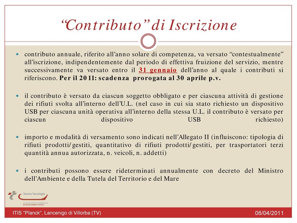 L. (nel caso in cui sia stato richiesto un dispositivo USB per ciascuna unità operativa all interno della stessa U.L. il contributo è versato per ciascun dispositivo USB richiesto) importo e modalità