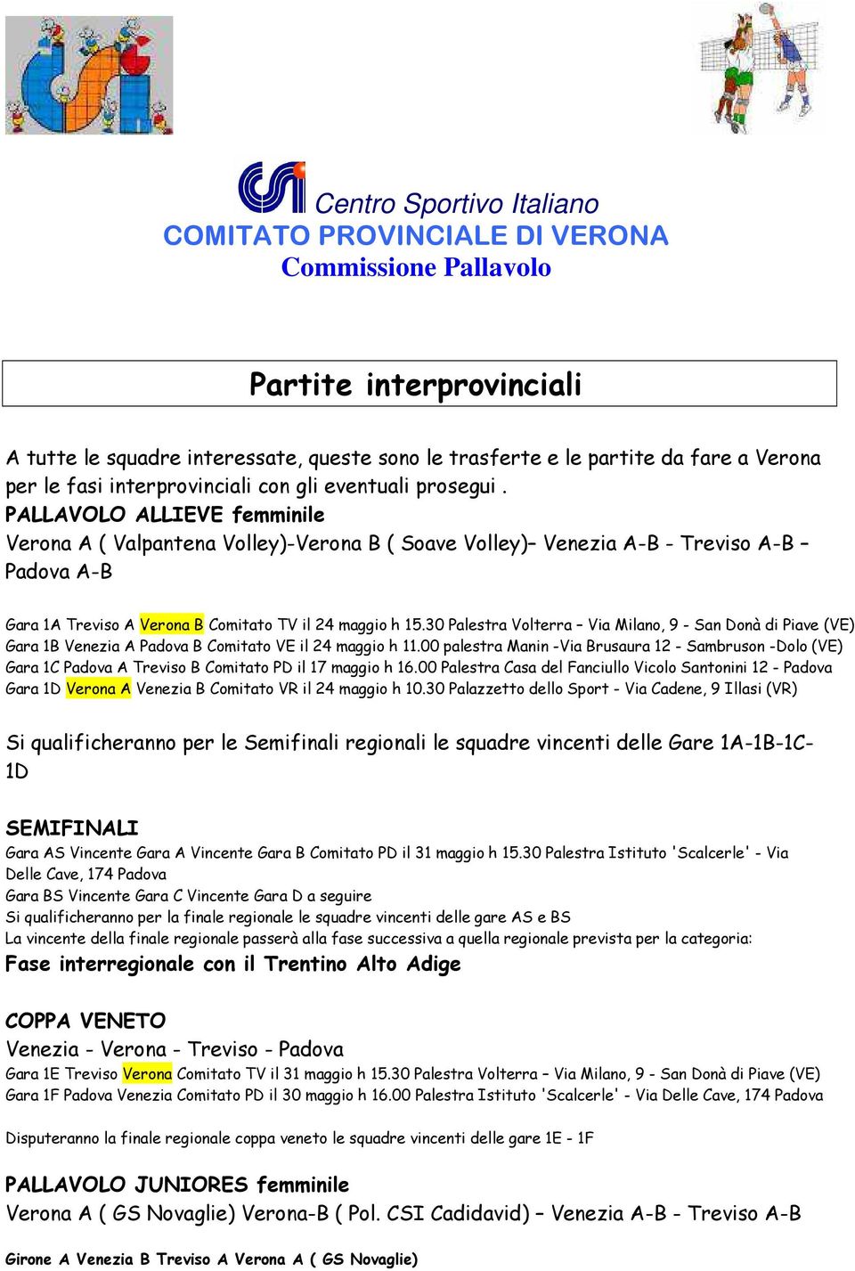 30 Palestra Volterra Via Milano, 9 - San Donà di Piave (VE) Gara 1B Venezia A Padova B Comitato VE il 24 maggio h 11.