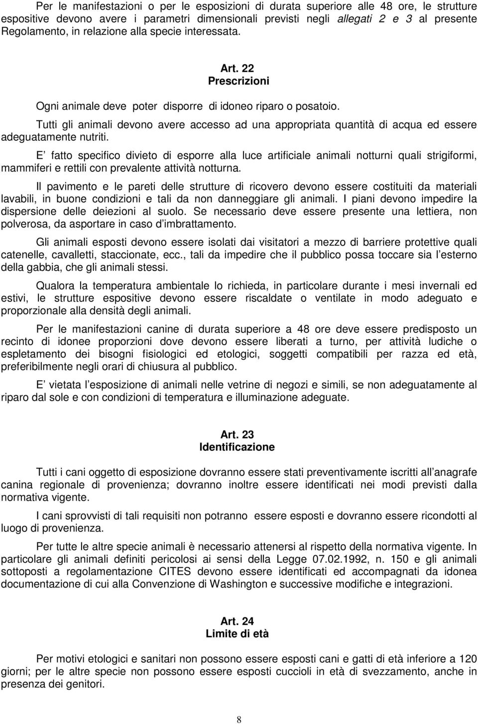 Tutti gli animali devono avere accesso ad una appropriata quantità di acqua ed essere adeguatamente nutriti.