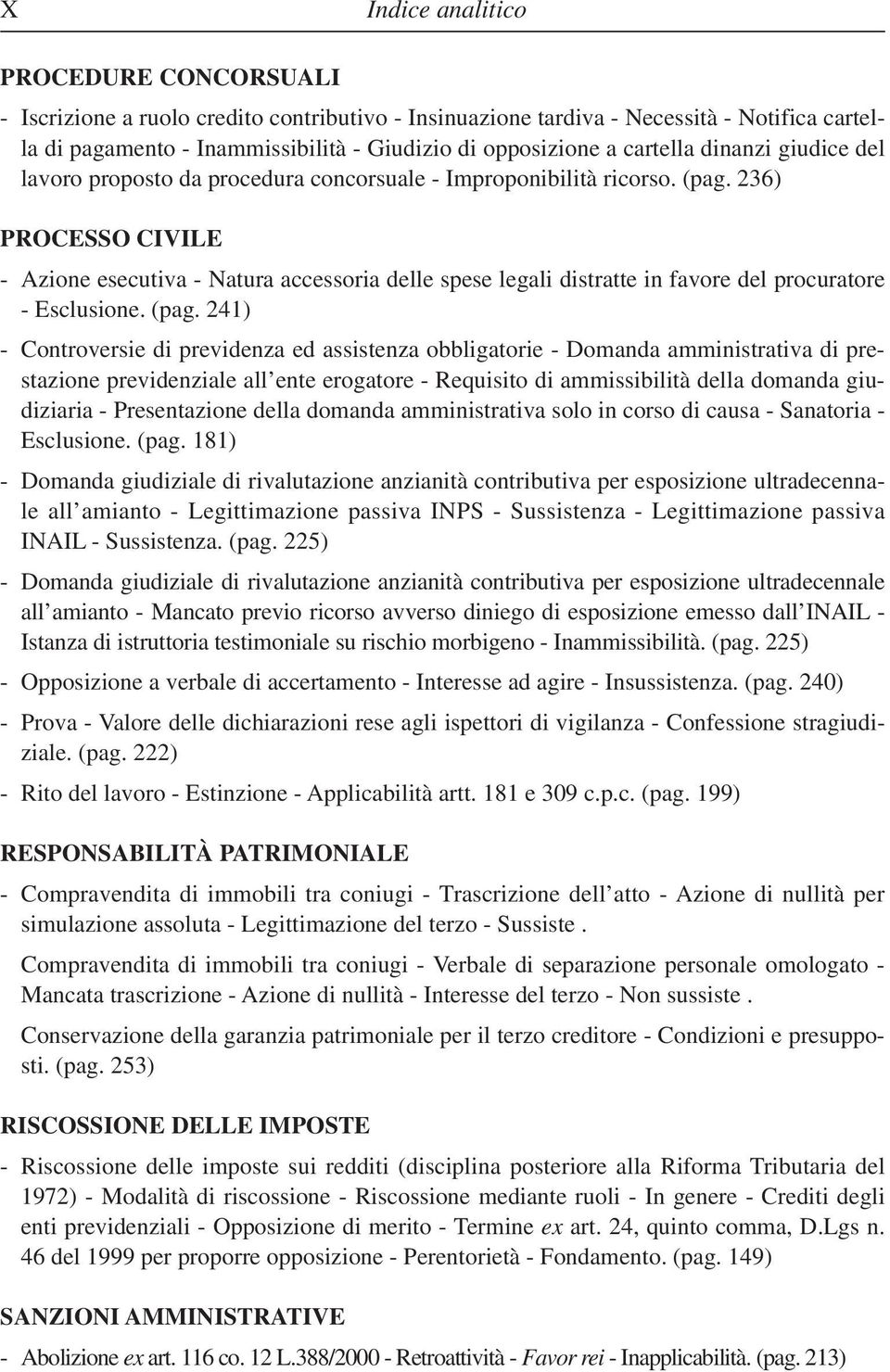 236) PROCESSO CIVILE - Azione esecutiva - Natura accessoria delle spese legali distratte in favore del procuratore - Esclusione. (pag.