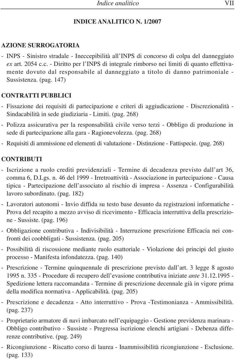 268) - Polizza assicurativa per la responsabilità civile verso terzi - Obbligo di produzione in sede di partecipazione alla gara - Ragionevolezza. (pag.