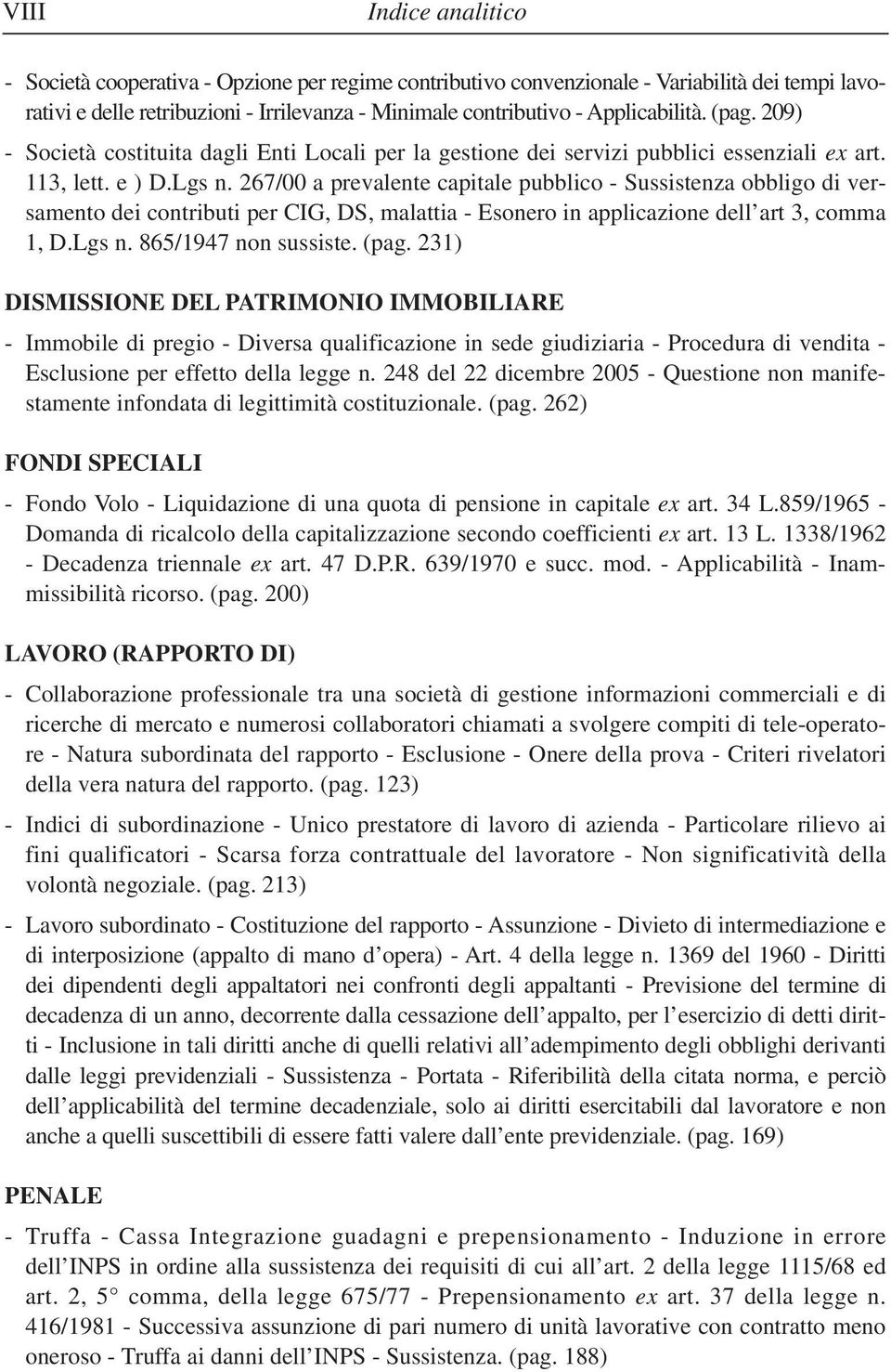 267/00 a prevalente capitale pubblico - Sussistenza obbligo di versamento dei contributi per CIG, DS, malattia - Esonero in applicazione dell art 3, comma 1, D.Lgs n. 865/1947 non sussiste. (pag.