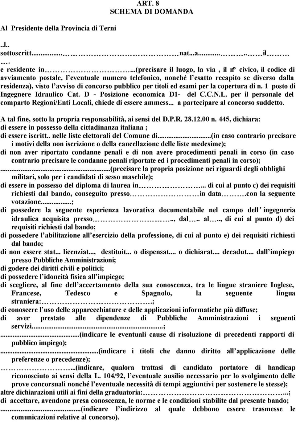 per titoli ed esami per la copertura di n. 1 posto di Ingegnere Idraulico Cat. D - Posizione economica D1- del C.C.N.L. per il personale del comparto Regioni/Enti Locali, chiede di essere ammess.