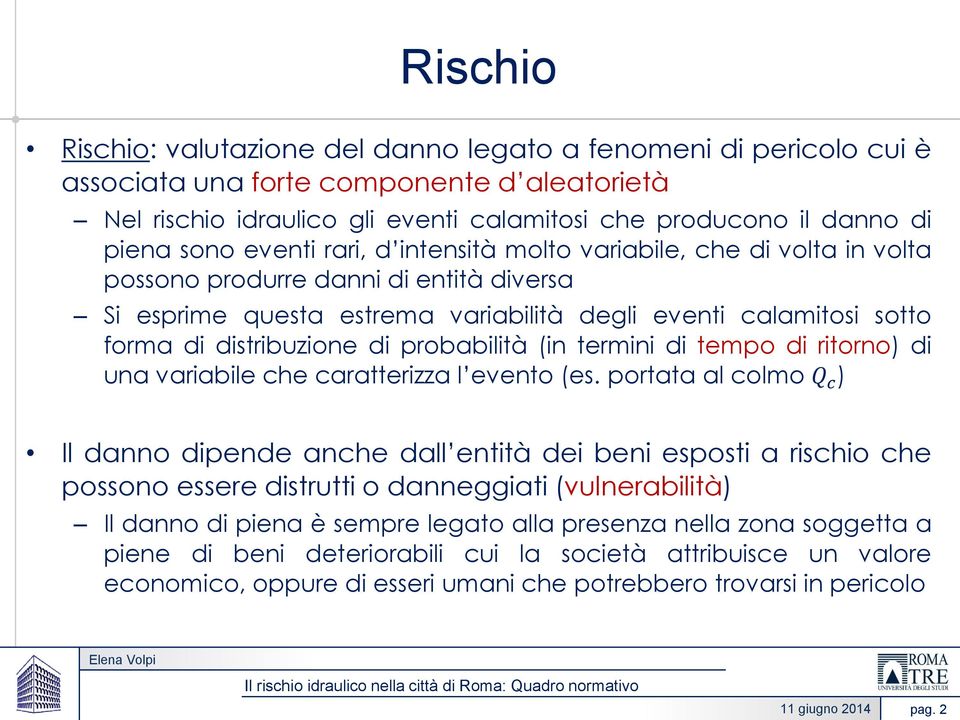 distribuzione di probabilità (in termini di tempo di ritorno) di una variabile che caratterizza l evento (es.