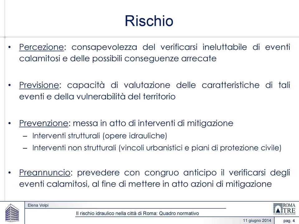 interventi di mitigazione Interventi strutturali (opere idrauliche) Interventi non strutturali (vincoli urbanistici e piani di protezione