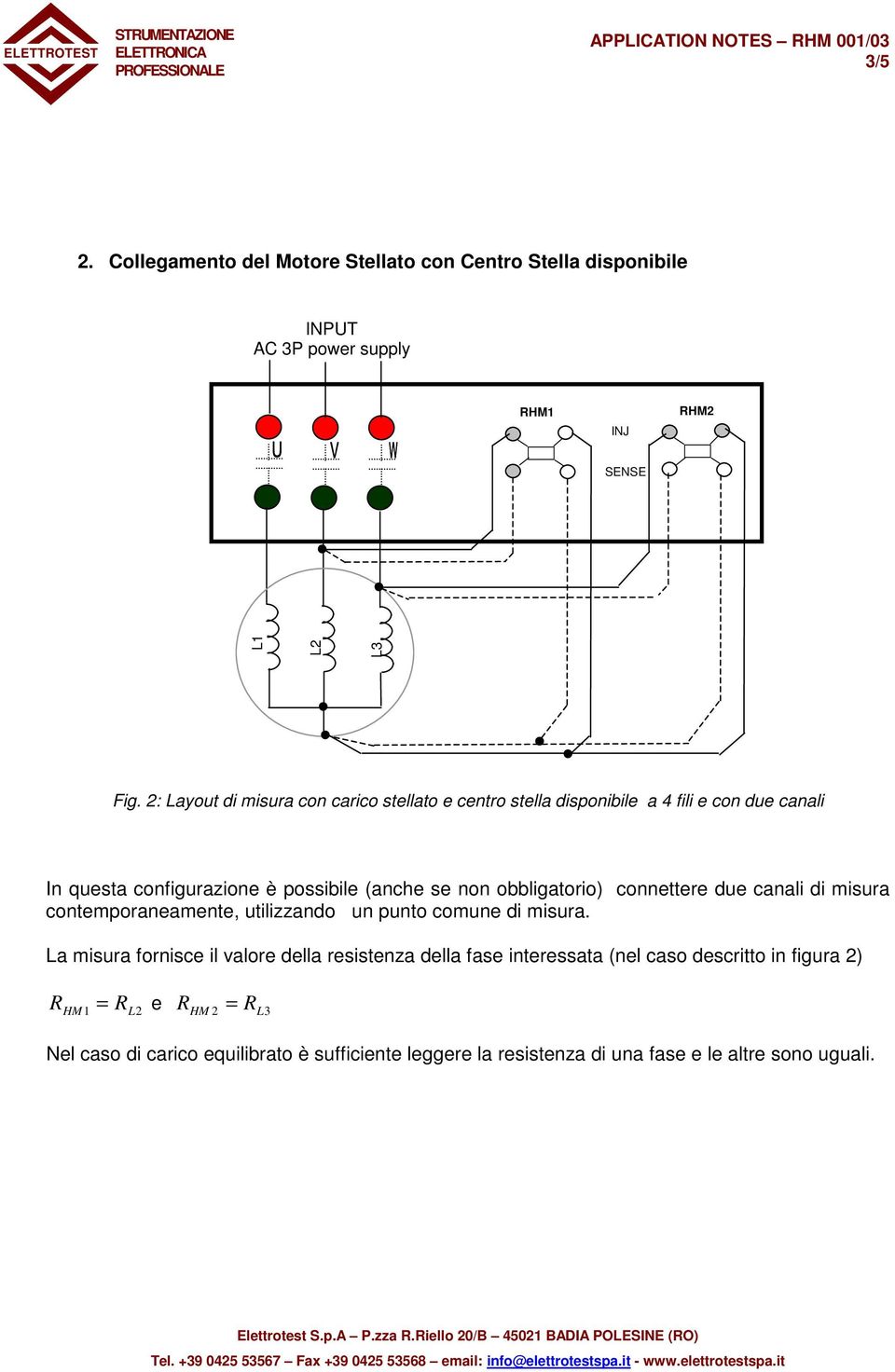 connettere due canali di misura contemporaneamente, utilizzando un punto comune di misura.