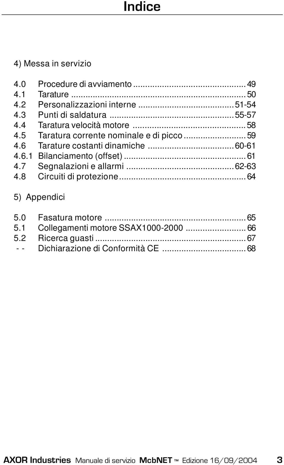 .. 61 4.7 Segnalazioni e allarmi...62-63 4.8 Circuiti di protezione... 64 5) Appendici 5.0 Fasatura motore... 65 5.