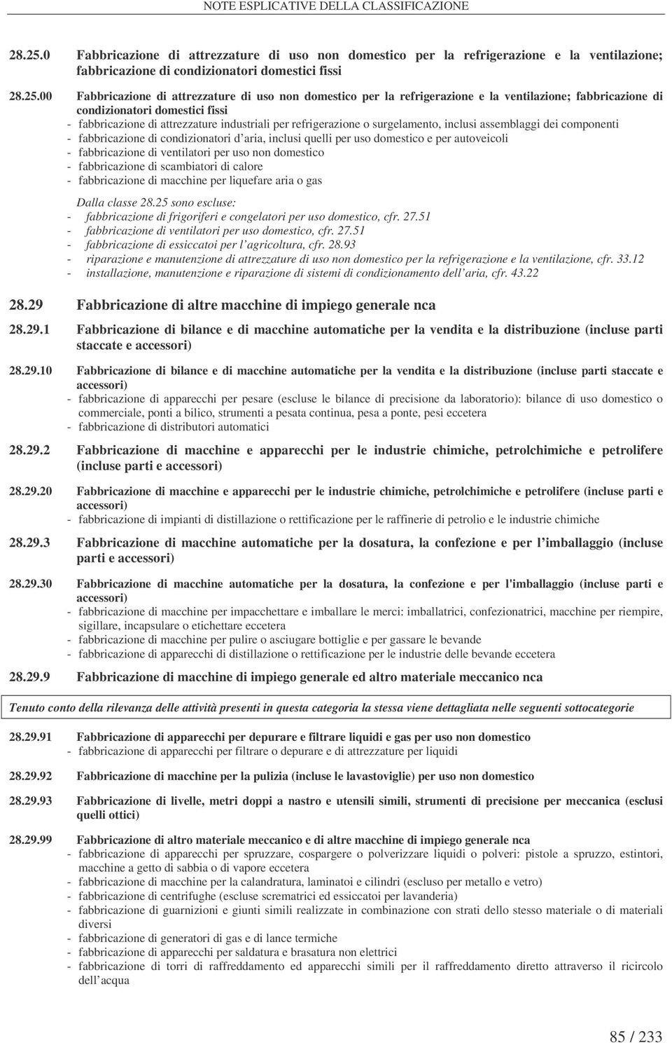 00 Fabbricazione di attrezzature di uso non domestico per la refrigerazione e la ventilazione; fabbricazione di condizionatori domestici fissi - fabbricazione di attrezzature industriali per