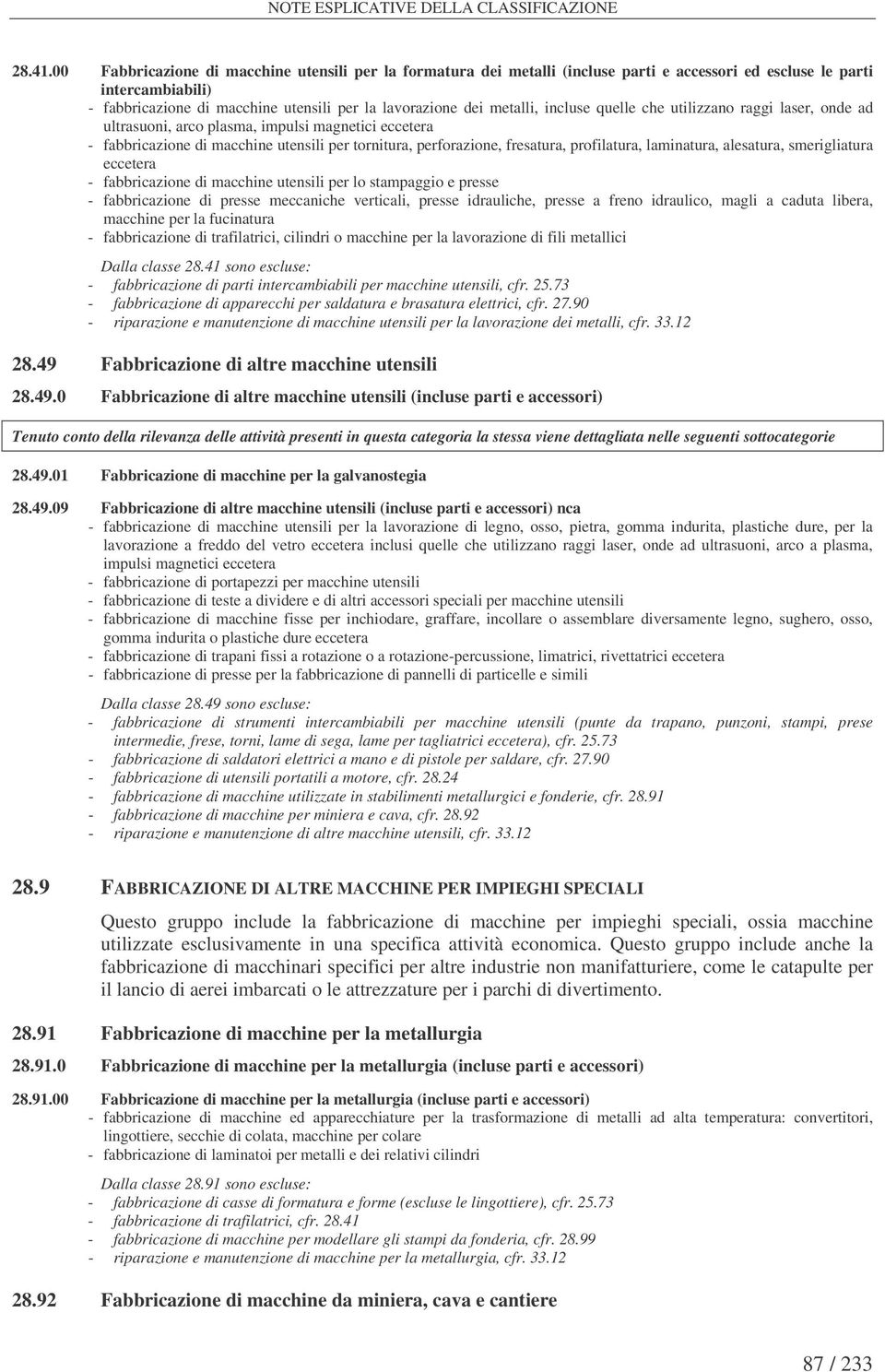 incluse quelle che utilizzano raggi laser, onde ad ultrasuoni, arco plasma, impulsi magnetici eccetera - fabbricazione di macchine utensili per tornitura, perforazione, fresatura, profilatura,