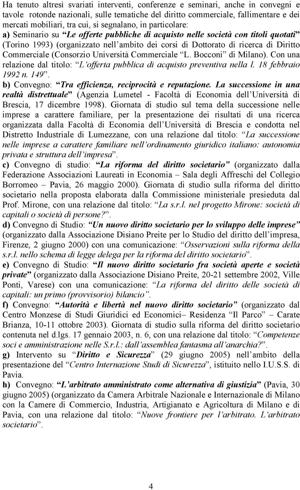 Commerciale (Consorzio Università Commerciale L. Bocconi di Milano). Con una relazione dal titolo: L offerta pubblica di acquisto preventiva nella l. 18 febbraio 1992 n. 149.