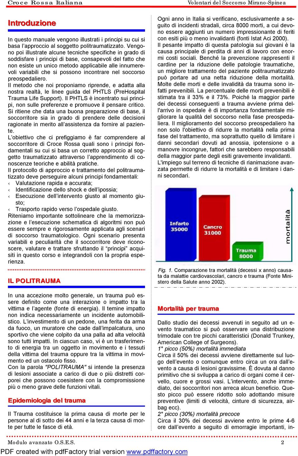 possono incontrare nel soccorso preospedaliero. Il metodo che noi proponiamo riprende, e adatta alla nostra realtà, le linee guida del PHTLS (PreHospital Trauma Life Support).