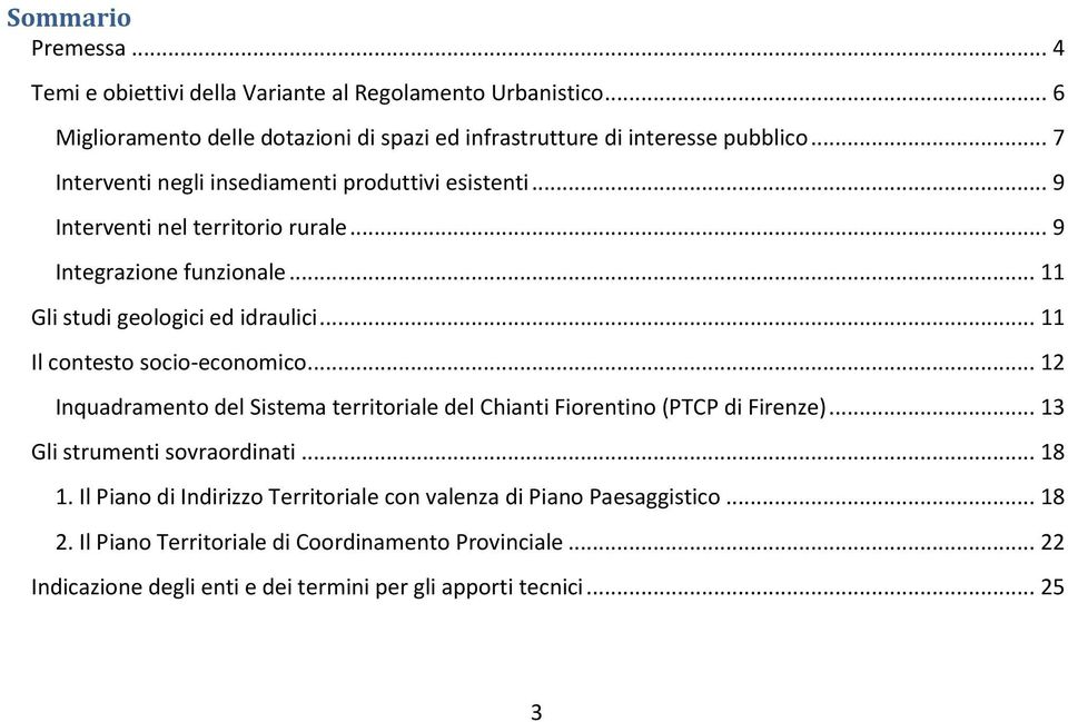 .. 11 Il contesto socio-economico... 12 Inquadramento del Sistema territoriale del Chianti Fiorentino (PTCP di Firenze)... 13 Gli strumenti sovraordinati... 18 1.