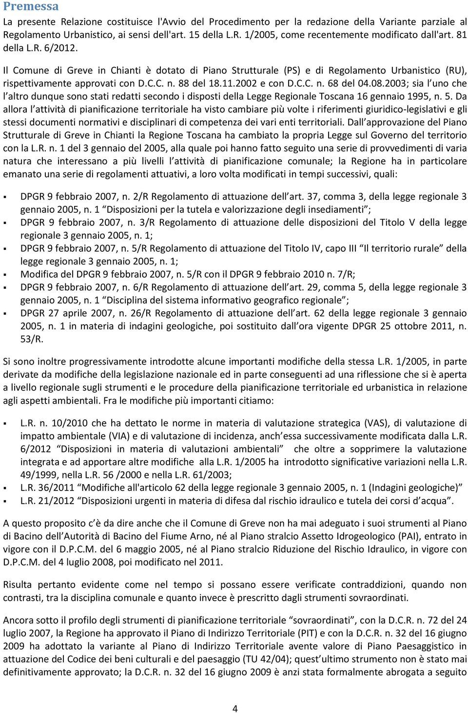 08.2003; sia l uno che l altro dunque sono stati redatti secondo i disposti della Legge Regionale Toscana 16 gennaio 1995, n. 5.