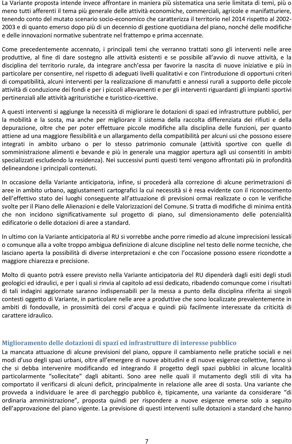 piano, nonché delle modifiche e delle innovazioni normative subentrate nel frattempo e prima accennate.