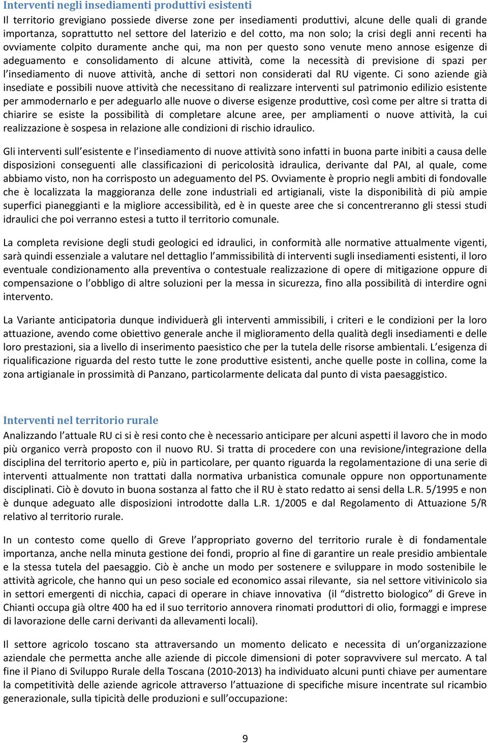 attività, come la necessità di previsione di spazi per l insediamento di nuove attività, anche di settori non considerati dal RU vigente.